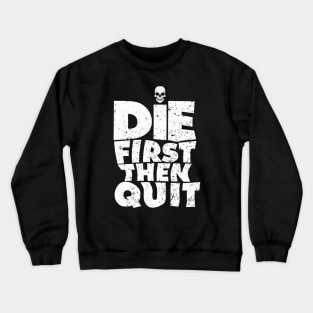 Die first then quit badass skull vintage motivational Crewneck Sweatshirt